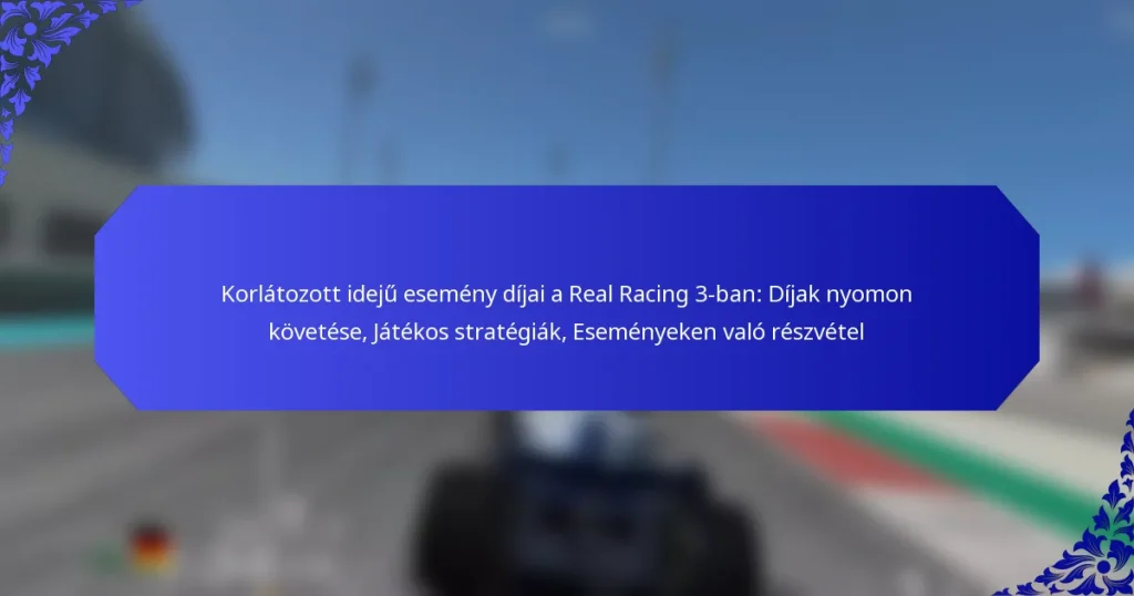 Korlátozott idejű esemény díjai a Real Racing 3-ban: Díjak nyomon követése, Játékos stratégiák, Eseményeken való részvétel