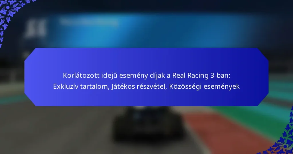 Korlátozott idejű esemény díjak a Real Racing 3-ban: Exkluzív tartalom, Játékos részvétel, Közösségi események