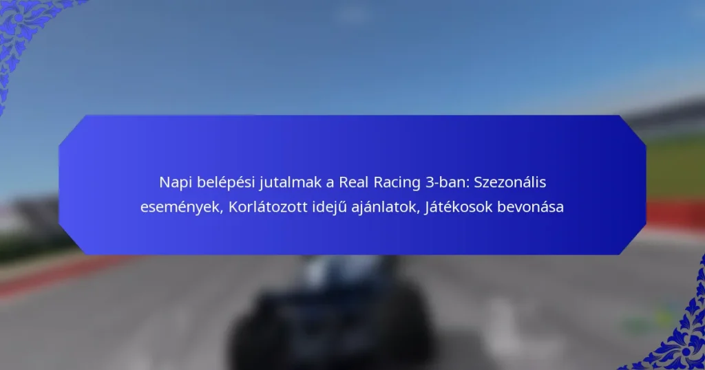 Napi belépési jutalmak a Real Racing 3-ban: Szezonális események, Korlátozott idejű ajánlatok, Játékosok bevonása
