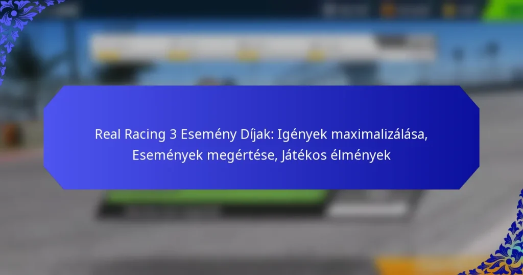 Real Racing 3 Esemény Díjak: Igények maximalizálása, Események megértése, Játékos élmények