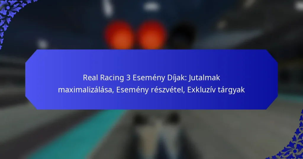 Real Racing 3 Esemény Díjak: Jutalmak maximalizálása, Esemény részvétel, Exkluzív tárgyak