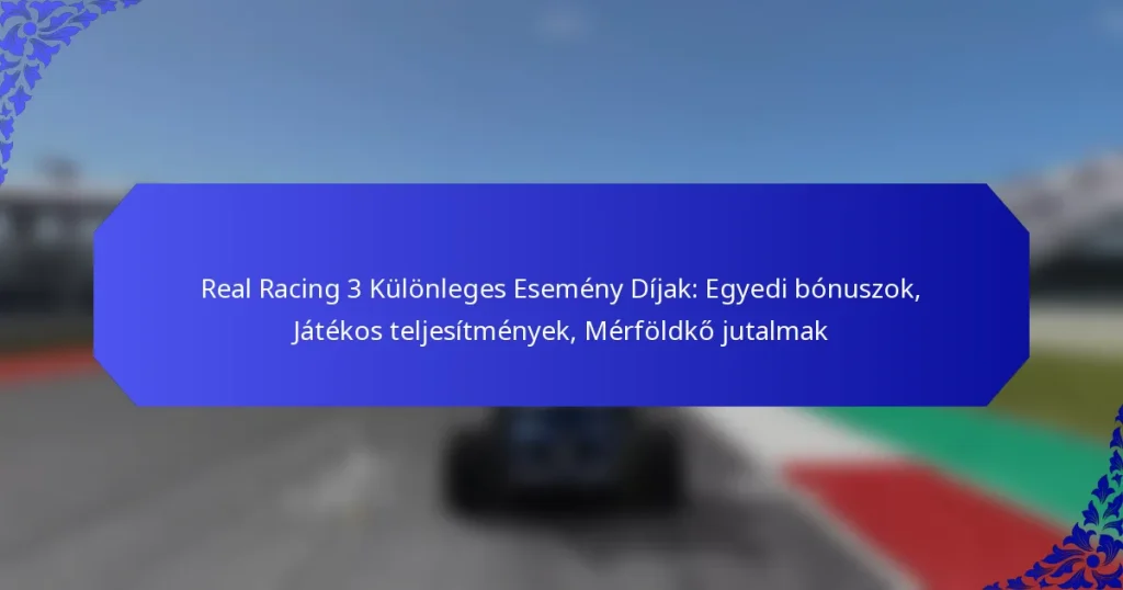 Real Racing 3 Különleges Esemény Díjak: Egyedi bónuszok, Játékos teljesítmények, Mérföldkő jutalmak