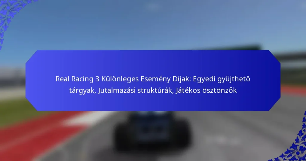 Real Racing 3 Különleges Esemény Díjak: Egyedi gyűjthető tárgyak, Jutalmazási struktúrák, Játékos ösztönzők