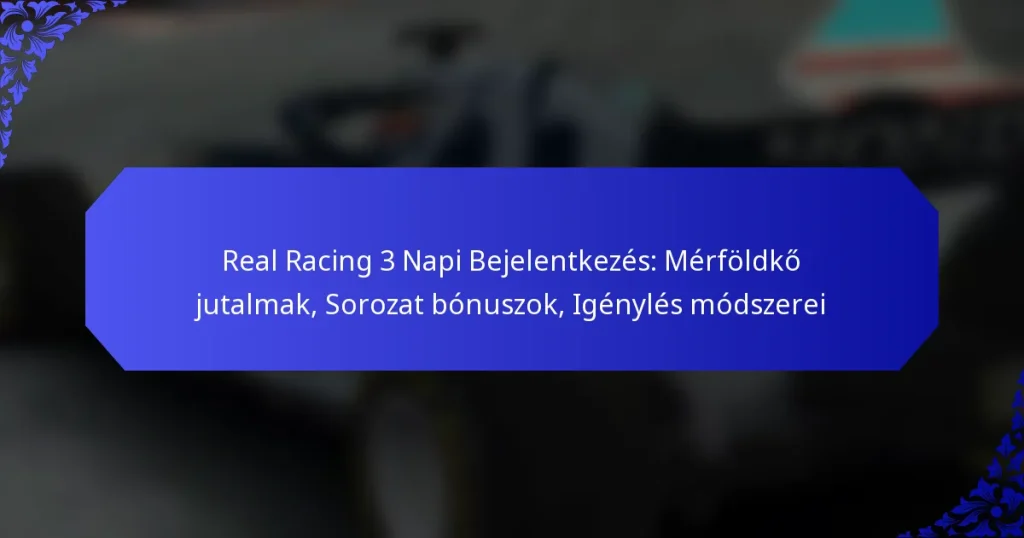 Real Racing 3 Napi Bejelentkezés: Mérföldkő jutalmak, Sorozat bónuszok, Igénylés módszerei