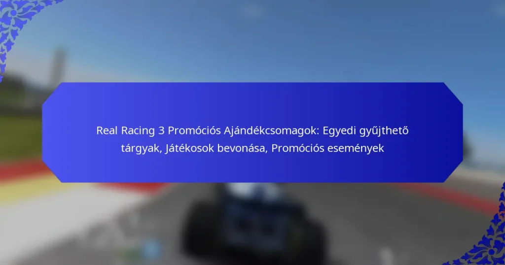 Real Racing 3 Promóciós Ajándékcsomagok: Egyedi gyűjthető tárgyak, Játékosok bevonása, Promóciós események