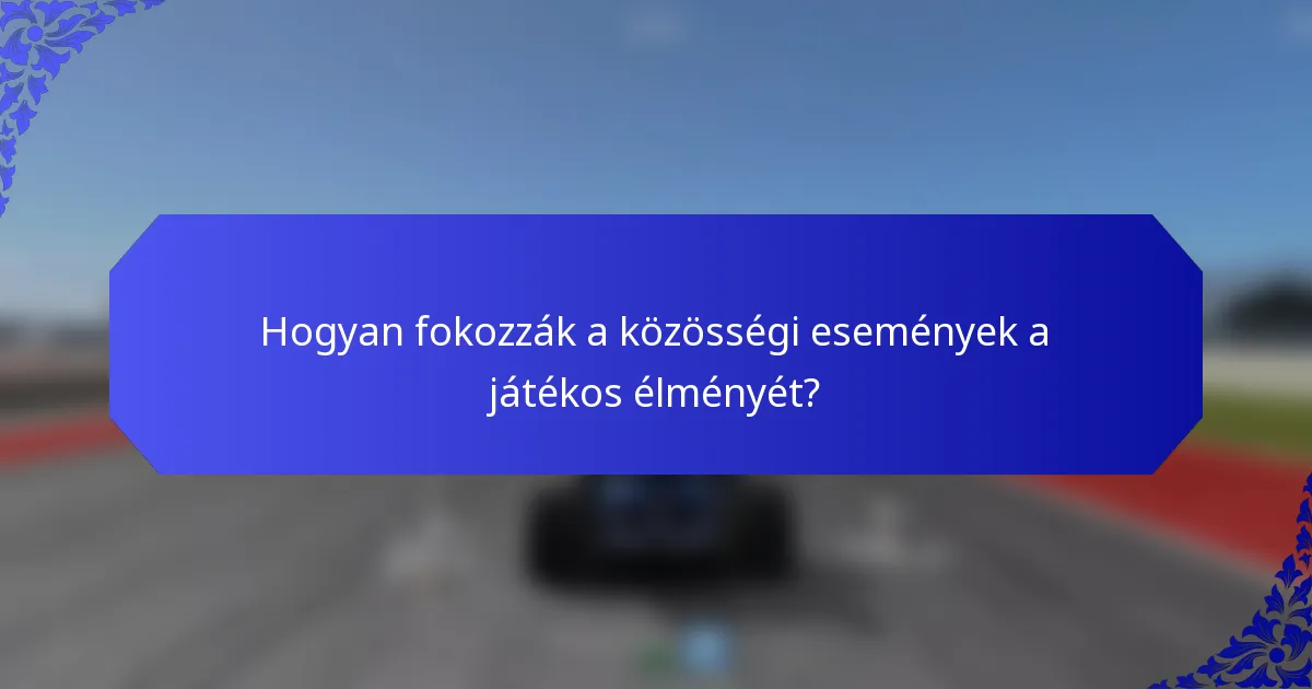 Hogyan fokozzák a közösségi események a játékos élményét?