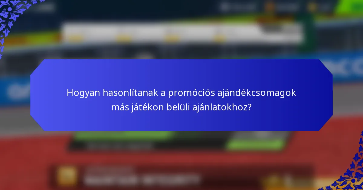 Hogyan hasonlítanak a promóciós ajándékcsomagok más játékon belüli ajánlatokhoz?