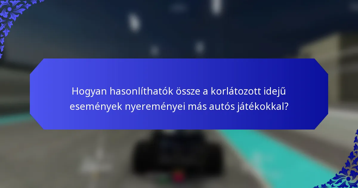 Hogyan hasonlíthatók össze a korlátozott idejű események nyereményei más autós játékokkal?