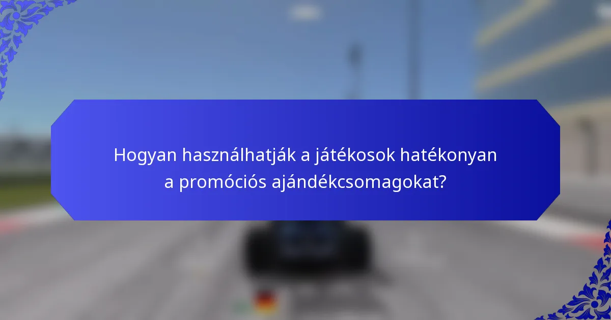 Hogyan használhatják a játékosok hatékonyan a promóciós ajándékcsomagokat?
