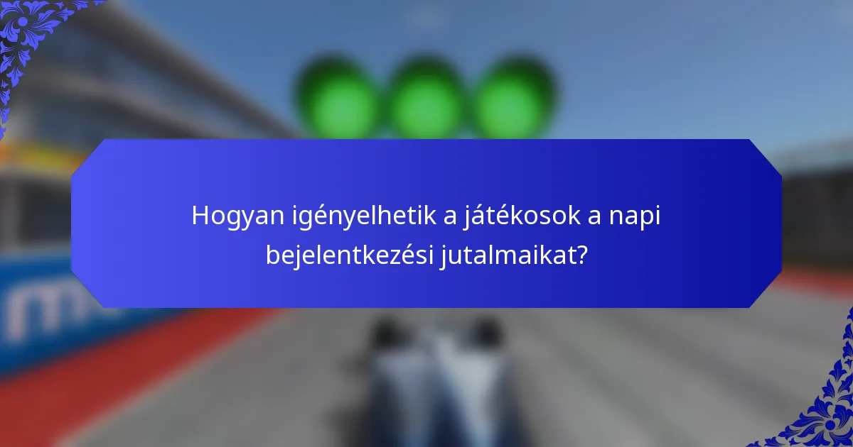 Hogyan igényelhetik a játékosok a napi bejelentkezési jutalmaikat?