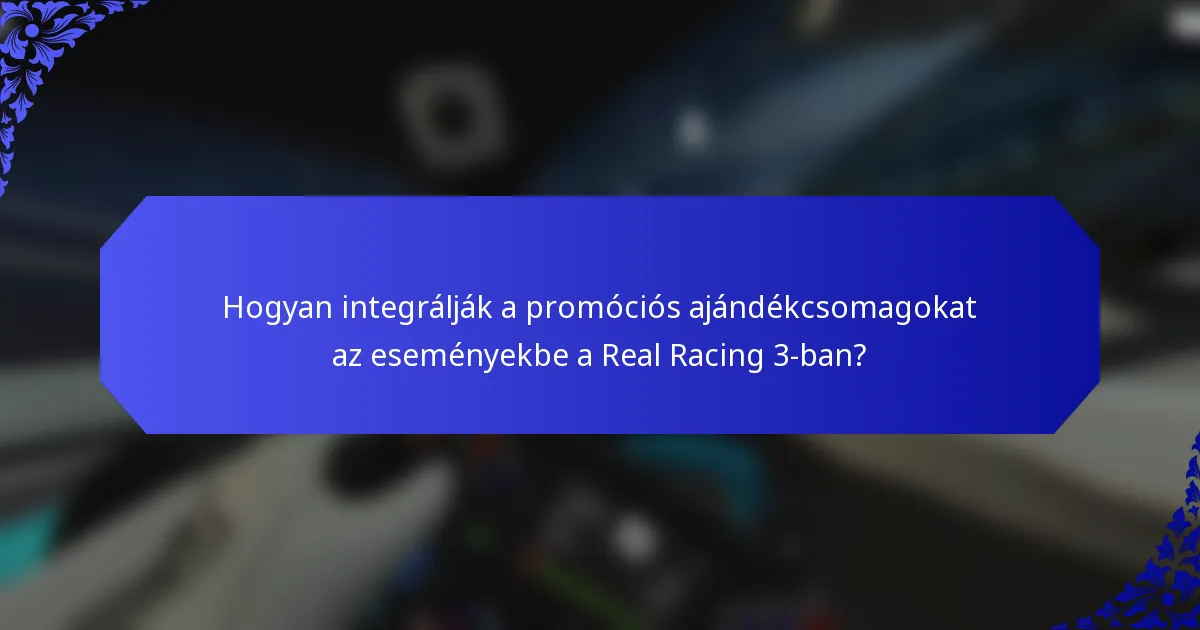 Hogyan integrálják a promóciós ajándékcsomagokat az eseményekbe a Real Racing 3-ban?