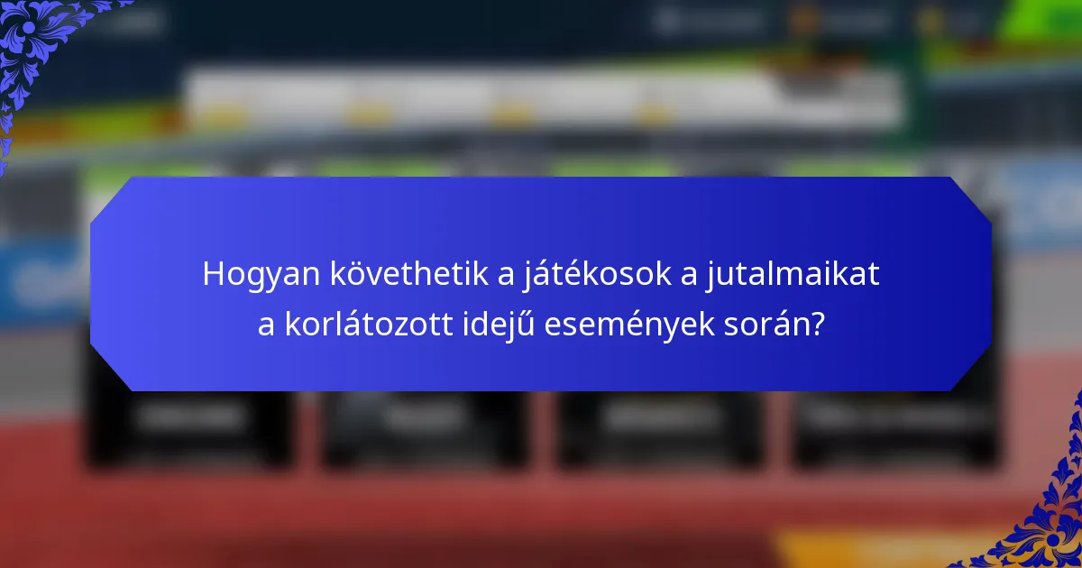 Hogyan követhetik a játékosok a jutalmaikat a korlátozott idejű események során?