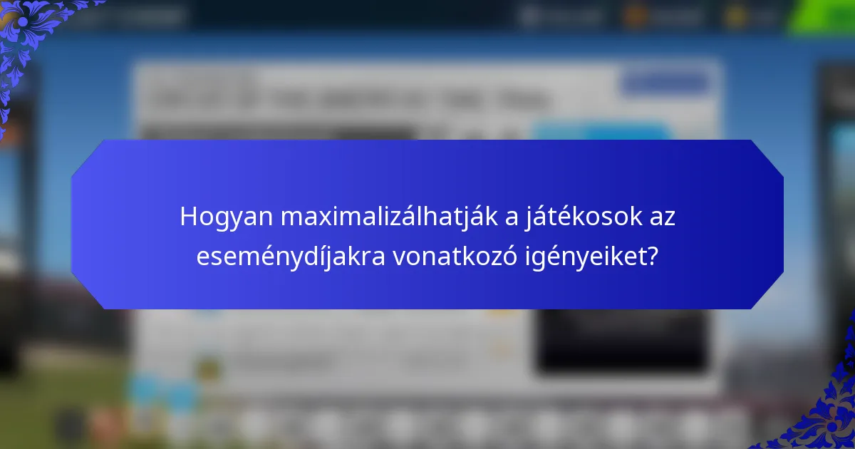 Hogyan maximalizálhatják a játékosok az eseménydíjakra vonatkozó igényeiket?