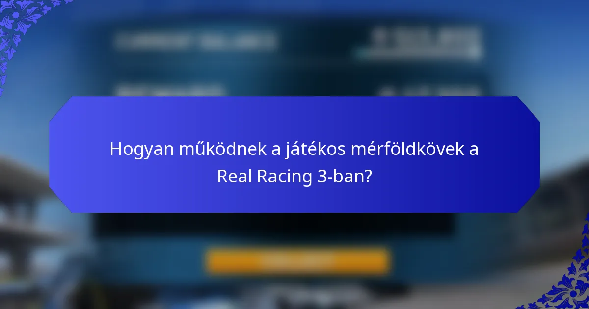 Hogyan működnek a játékos mérföldkövek a Real Racing 3-ban?