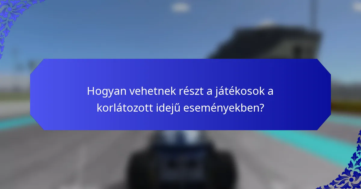Hogyan vehetnek részt a játékosok a korlátozott idejű eseményekben?