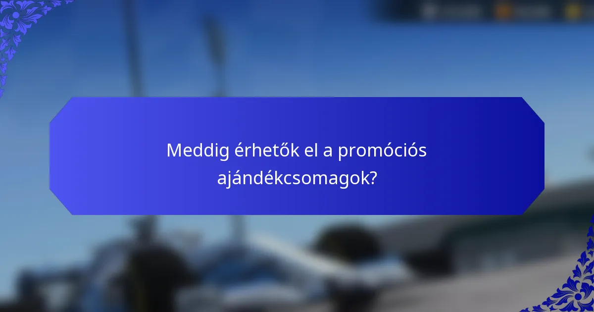 Meddig érhetők el a promóciós ajándékcsomagok?