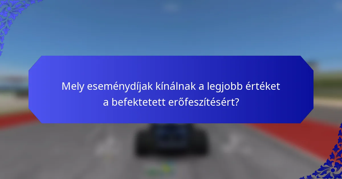 Mely eseménydíjak kínálnak a legjobb értéket a befektetett erőfeszítésért?