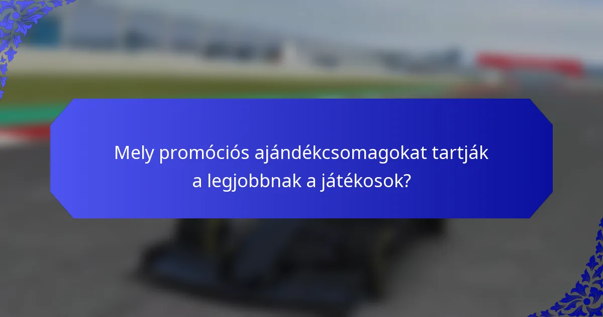 Mely promóciós ajándékcsomagokat tartják a legjobbnak a játékosok?