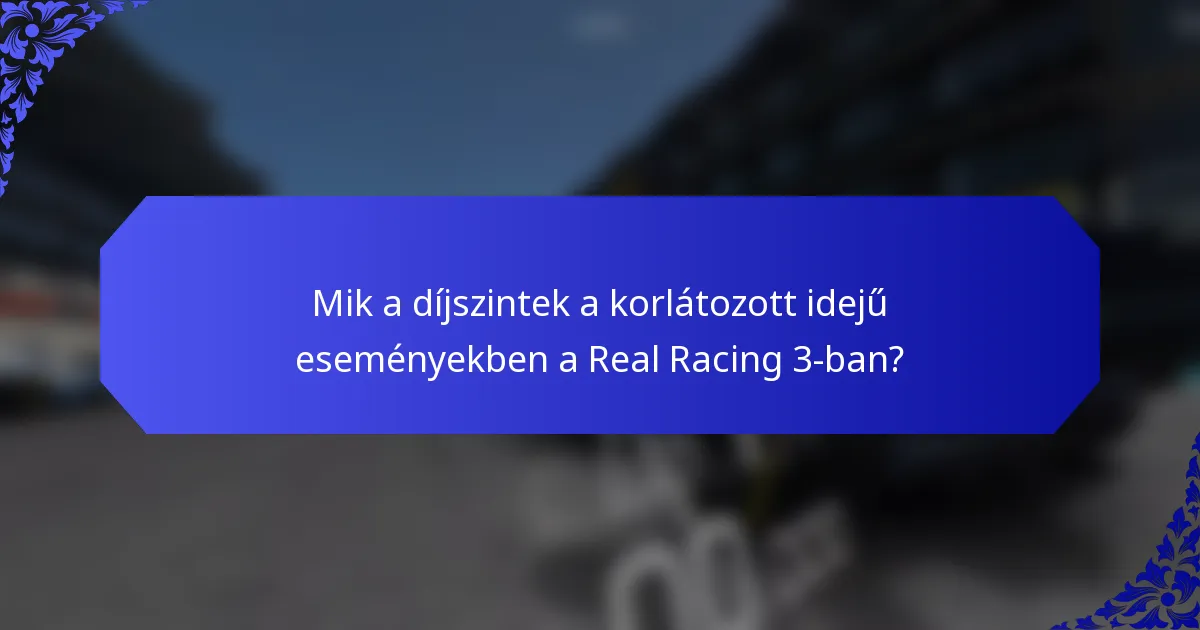 Mik a díjszintek a korlátozott idejű eseményekben a Real Racing 3-ban?