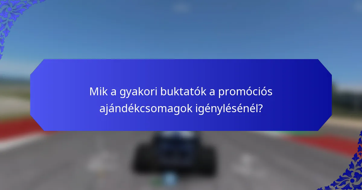 Mik a gyakori buktatók a promóciós ajándékcsomagok igénylésénél?