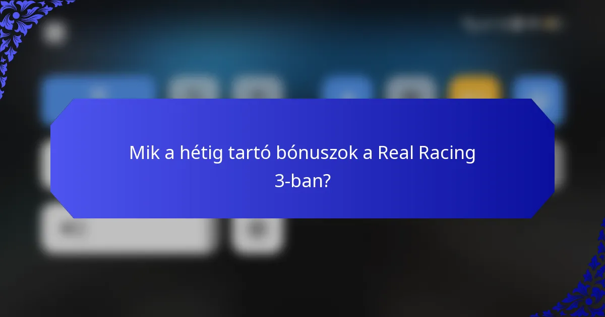 Mik a hétig tartó bónuszok a Real Racing 3-ban?