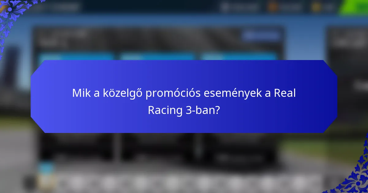 Mik a közelgő promóciós események a Real Racing 3-ban?