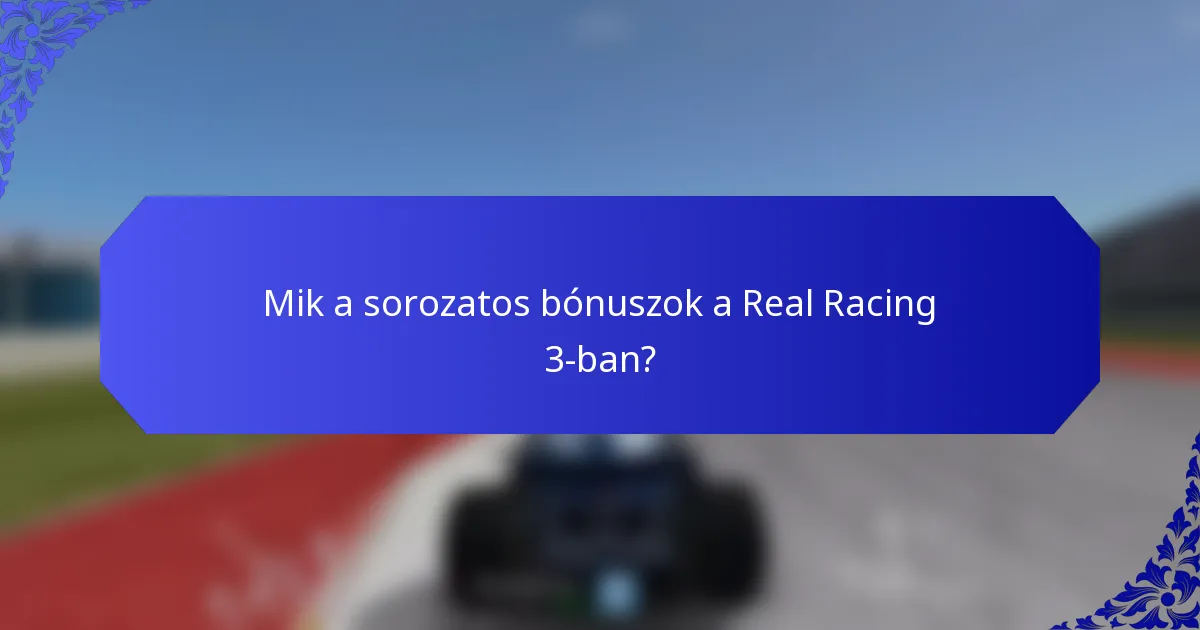 Mik a sorozatos bónuszok a Real Racing 3-ban?
