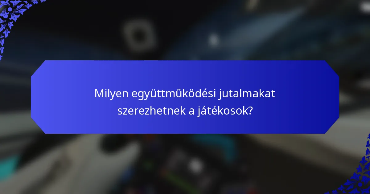 Milyen együttműködési jutalmakat szerezhetnek a játékosok?