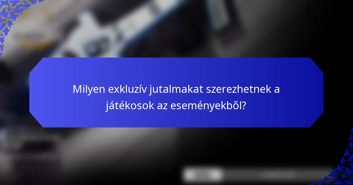 Milyen exkluzív jutalmakat szerezhetnek a játékosok az eseményekből?