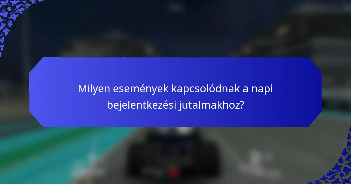 Milyen események kapcsolódnak a napi bejelentkezési jutalmakhoz?