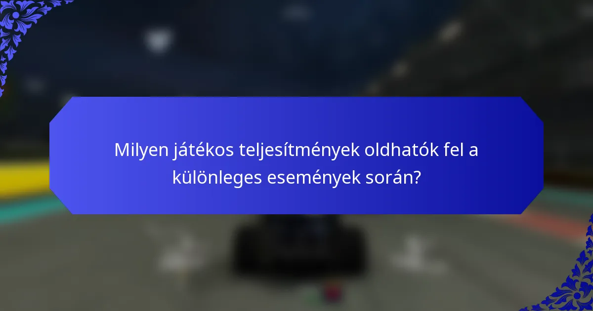 Milyen játékos teljesítmények oldhatók fel a különleges események során?