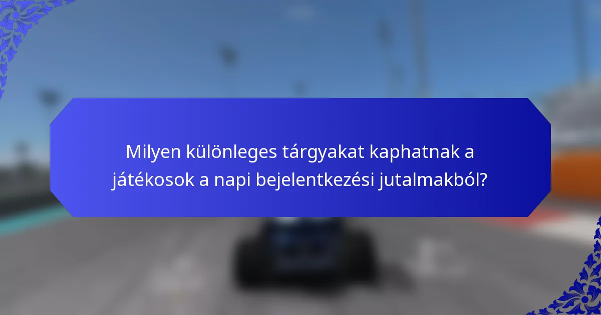 Milyen különleges tárgyakat kaphatnak a játékosok a napi bejelentkezési jutalmakból?