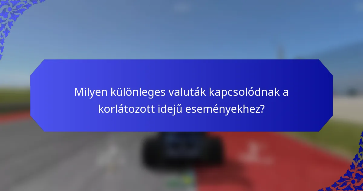 Milyen különleges valuták kapcsolódnak a korlátozott idejű eseményekhez?