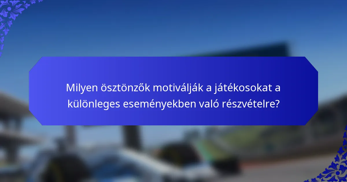 Milyen ösztönzők motiválják a játékosokat a különleges eseményekben való részvételre?