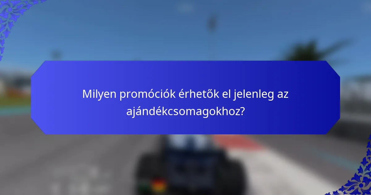 Milyen promóciók érhetők el jelenleg az ajándékcsomagokhoz?