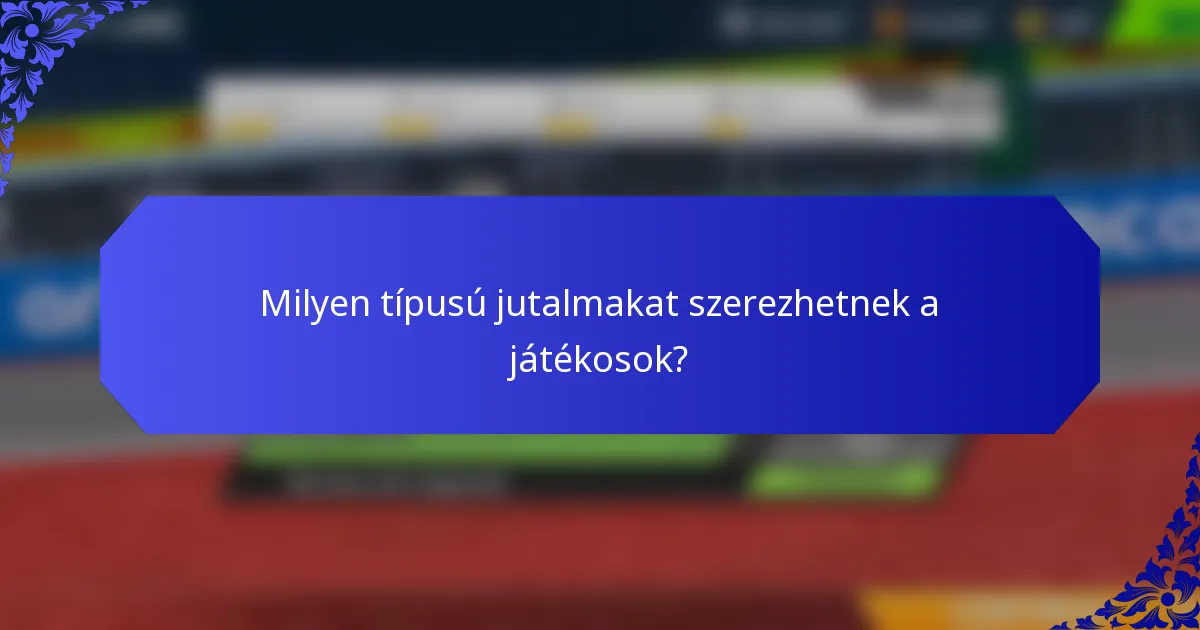 Milyen típusú jutalmakat szerezhetnek a játékosok?