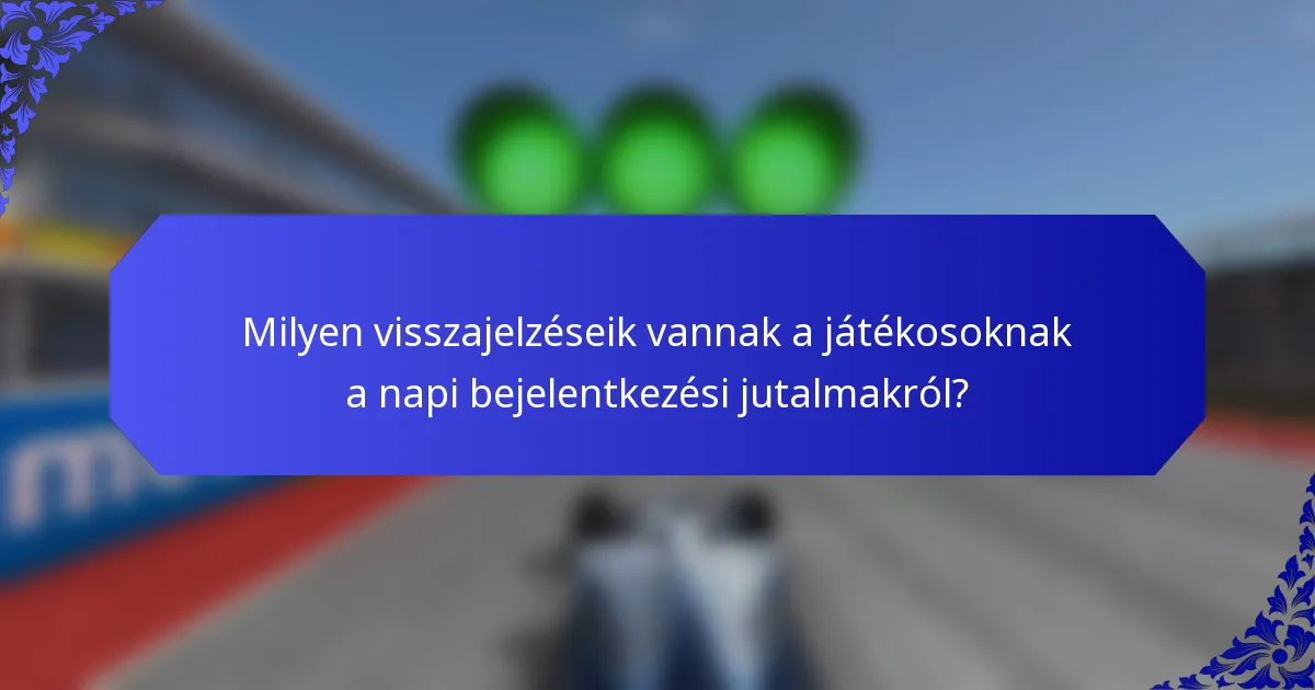 Milyen visszajelzéseik vannak a játékosoknak a napi bejelentkezési jutalmakról?